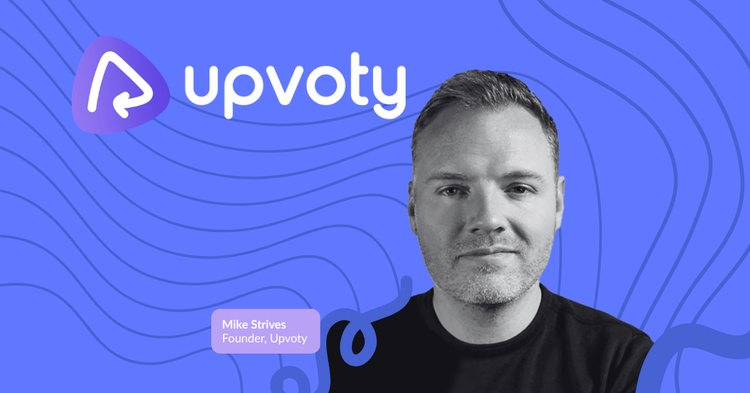 Upvoty customer story — Mike Strives, Founder, Upvoty