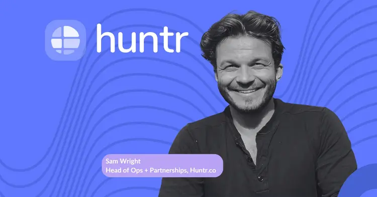 Huntr customer story — Sam Wright, Head of Ops + Partnerships, Huntr.co